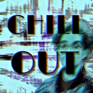 CHILL OUT!