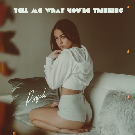 TELL ME WHAT YOU'RE THINKING | Boomplay Music