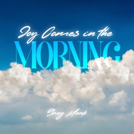 Joy Comes In The Morning