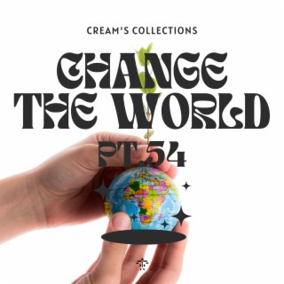 Change The World pt.54