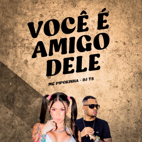 Você É Amigo Dele ft. DJ TS | Boomplay Music