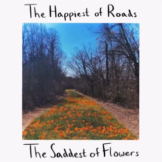 The Happiest of Roads & The Saddest of Flowers