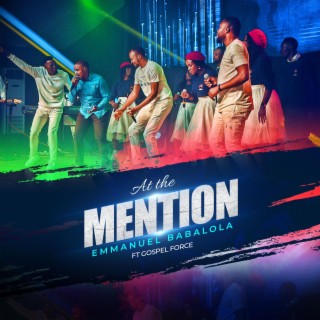 AT THE MENTION ft. Gospel Force lyrics | Boomplay Music