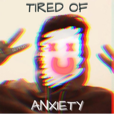 Tired Of Anxiety | Boomplay Music