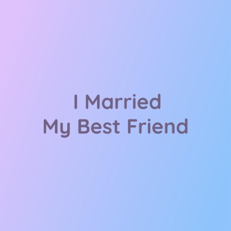 I Married My Best Friend | Boomplay Music