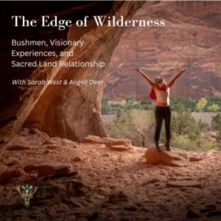 The Edge of Wilderness (Bushmen, Visionary Experiences, and  Sacred Land Relationship)