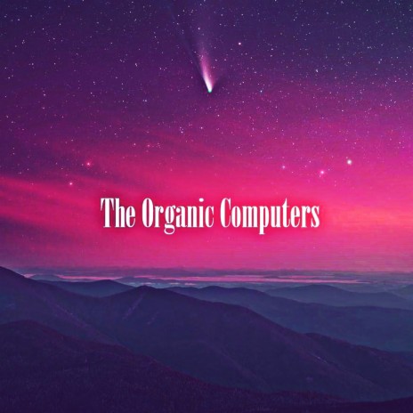 The Organic Computers | Boomplay Music