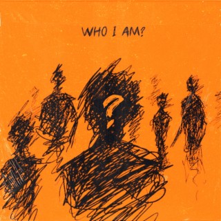 Who I Am?