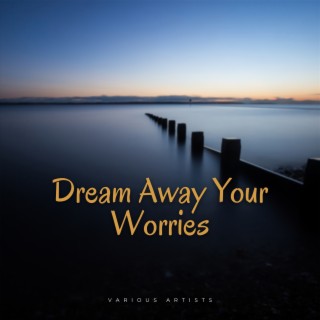 Dream Away Your Worries