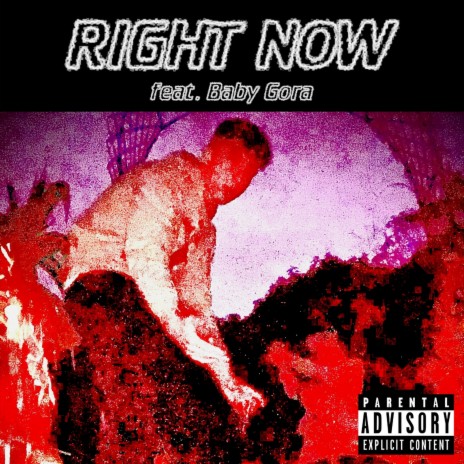 RIGHT NOW ft. Baby Gora | Boomplay Music