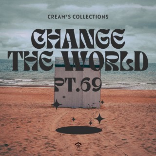 Change The World pt.69