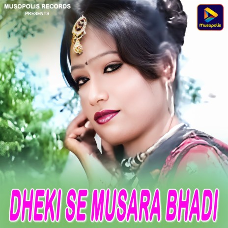 Dheki Se Musara Bhadi | Boomplay Music