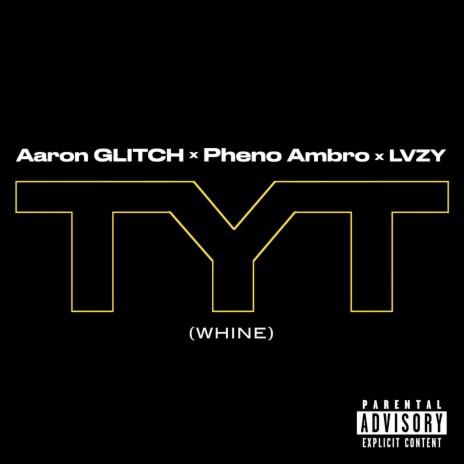 TYT (Whine) ft. Pheno Ambro & LVZY