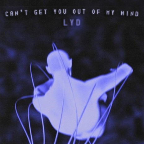 Can't Get You Out Of My Mind | Boomplay Music