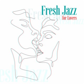 Fresh Jazz for Lovers – Most Sensual Jazz, Music for Romantic Moments for Lovers, Erotic Time, Dinner with Candles, Romantic Jazz
