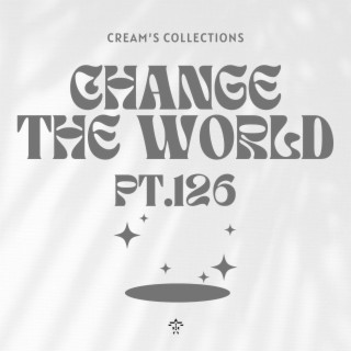 Change The World pt.126