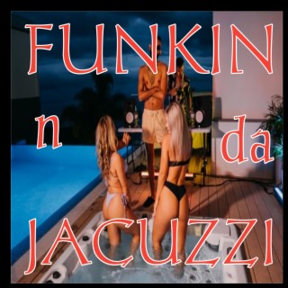 Funkin n da Jacuzzi