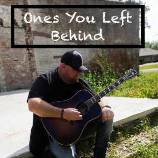 Ones You Left Behind lyrics | Boomplay Music