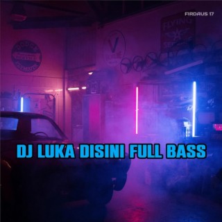 DJ Luka Disini Full Bass