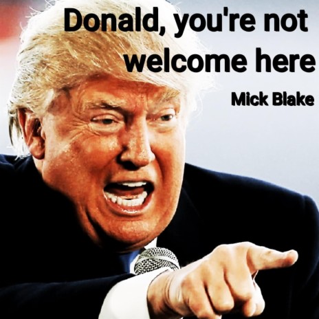 Donald, you're not welcome here