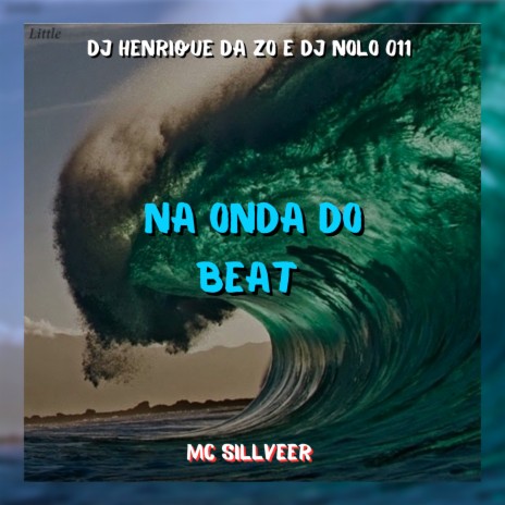 NA ONDA DO BEAT ft. MC SILLVEER & DJ NOLO 011 | Boomplay Music