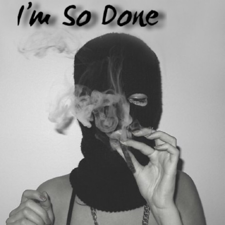 I'm So Done | Boomplay Music