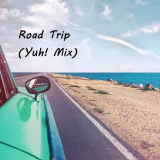 Road Trip (Yuh! Mix) lyrics | Boomplay Music