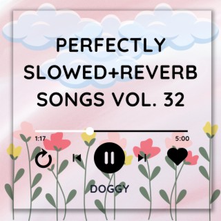 Perfectly Slowed+Reverb Songs Vol. 32