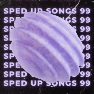 Sped Up Songs 99