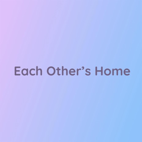 Each Other's Home | Boomplay Music