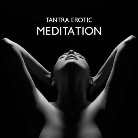 Tantra Erotic Meditation ft. Erotism Masters