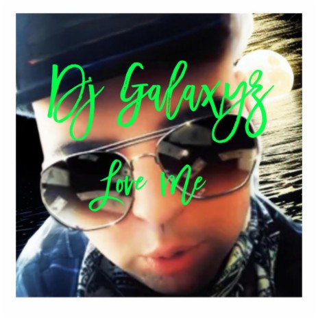 Dj Galaxyz love me | Boomplay Music