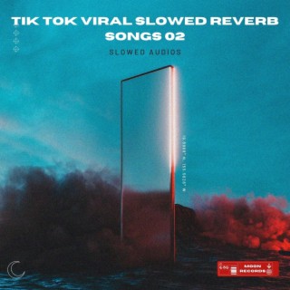 Tik Tok Viral Slowed Reverb Songs 02