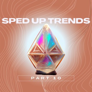 Sped Up Trends Part 10
