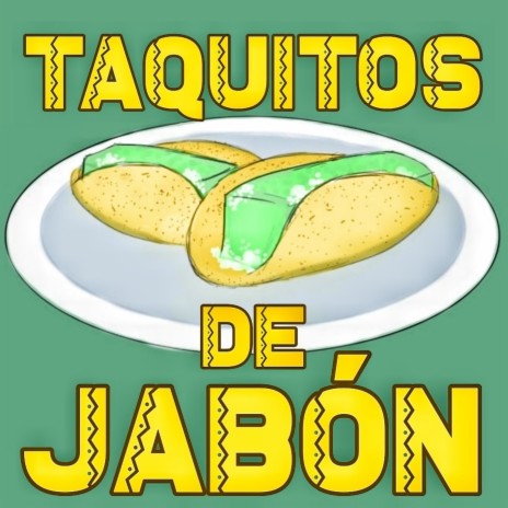 Taquitos de jabón | Boomplay Music