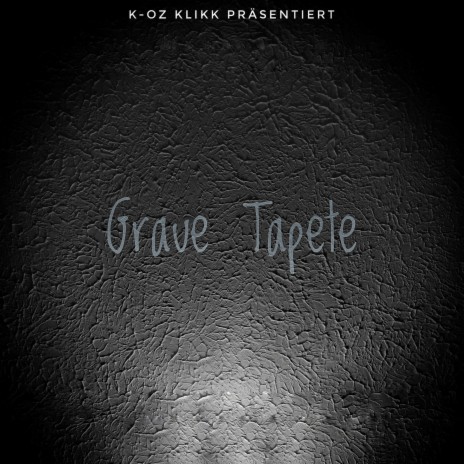 Graue Tapete ft. K-Oz Klikk