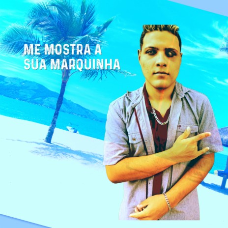 Me Mostra A Sua Marquinha | Boomplay Music