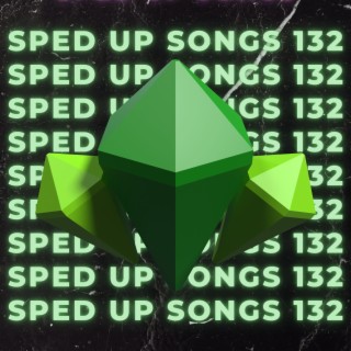 Sped Up Songs 132