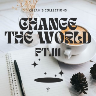 Change The World pt.111