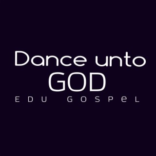 Dance Unto God
