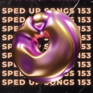 Sped Up Songs 153