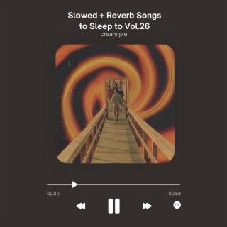 Slowed + Reverb Songs to Sleep to Vol.26