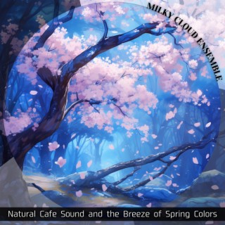 Natural Cafe Sound and the Breeze of Spring Colors