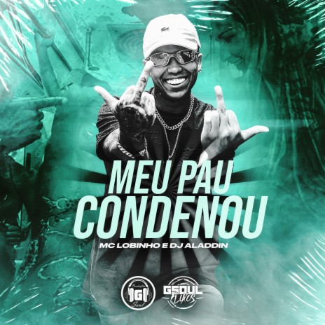 Meu Pau Condenou ft. Dj Aladdin | Boomplay Music