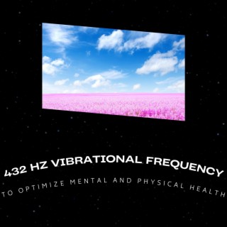 432 Hz Vibrational Frequency to Optimize Mental and Physical Health