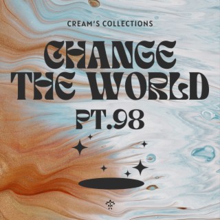 Change The World pt.98