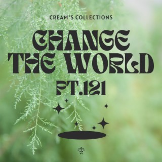 Change The World pt.121