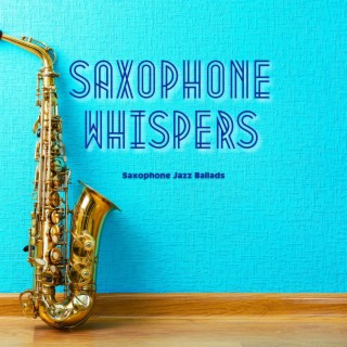 Saxophone Whispers: Ballads of the Heart