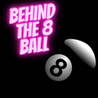 BEHIND THE 8 BALL