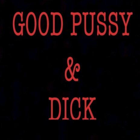 Good Pussy & Dick
